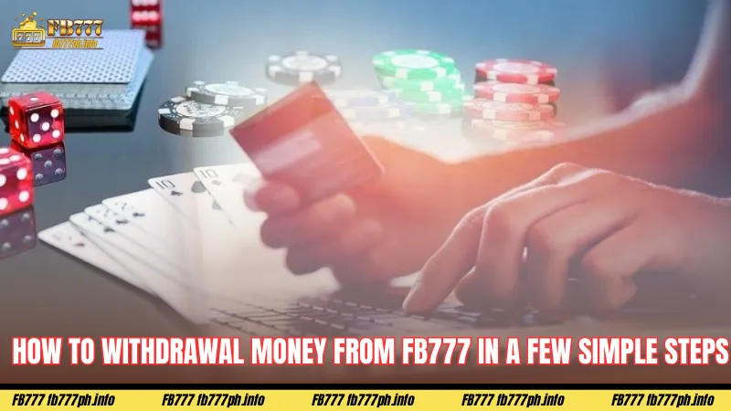 How to Withdrawal Money from FB777 in a Few Simple Steps